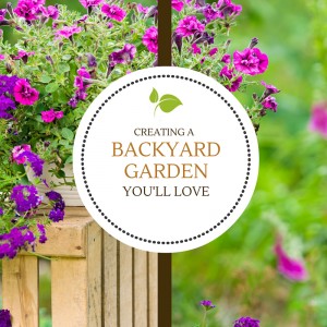 Creating a Backyard Garden You Love